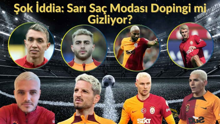 Şok İddia: Galatasaray'da Sarı Saç Modası Dopingi mi Gizliyor?